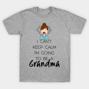 I Can't Keep Calm I'm Going To Be Grandma First Second Time T-Shirt